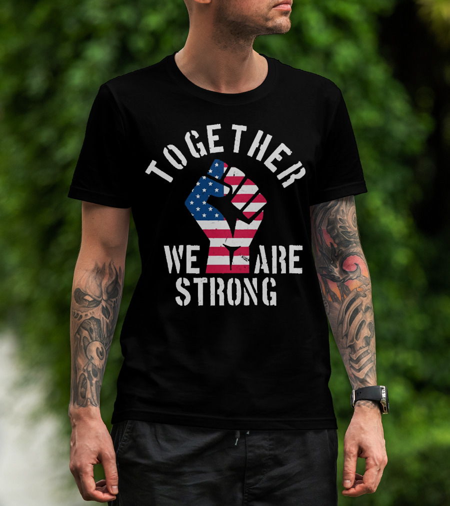 Together We Are Strong America Strong USA T-Shirt