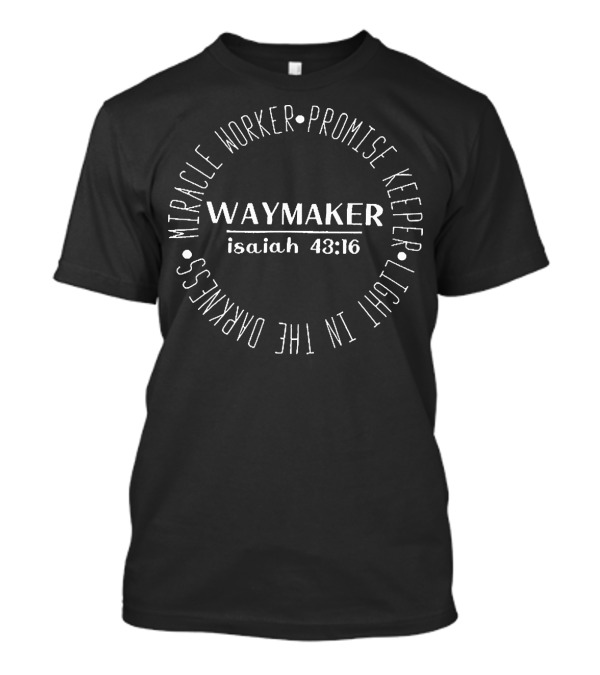 Waymaker Isaiah 43:16 Miracle Worker Promise Keeper Light In The Darkness T-Shirt