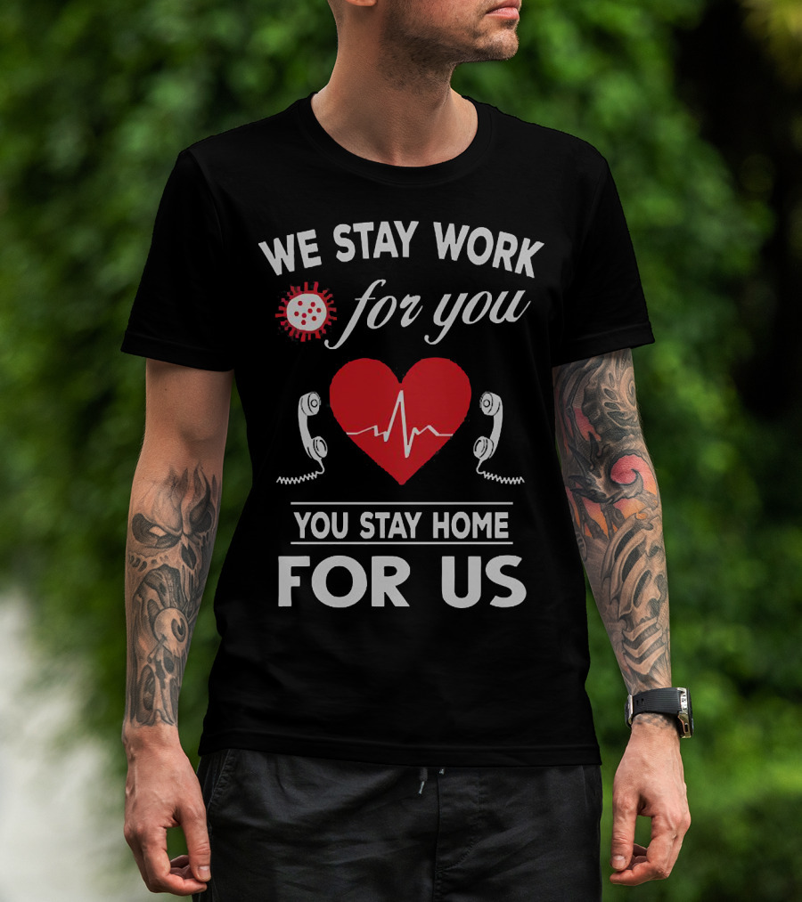 We Stay Work For You Stay Home For Us Heart Phones Virus T-Shirt