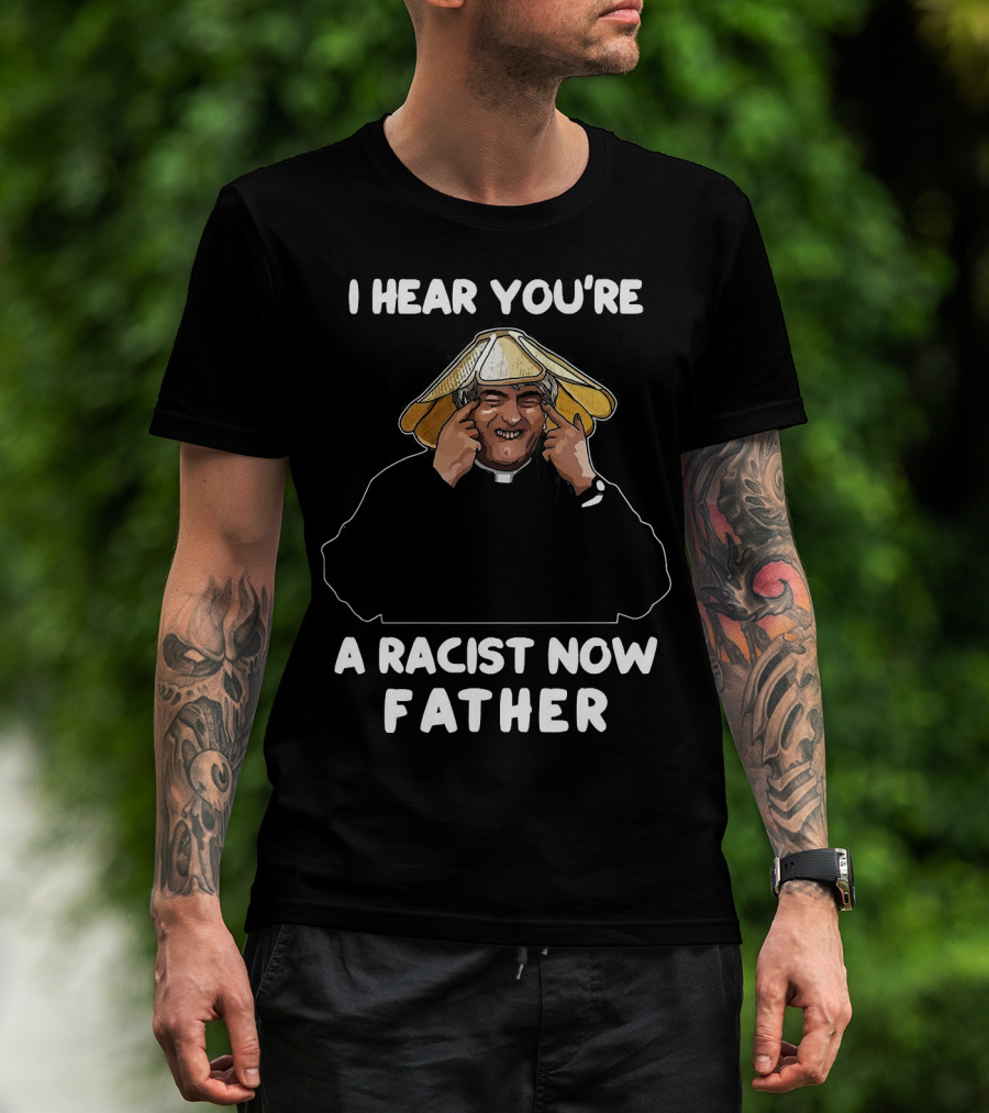 Father Ted I Hear You're A Racist Now Father Dougal McGuire Scene T-Shirt