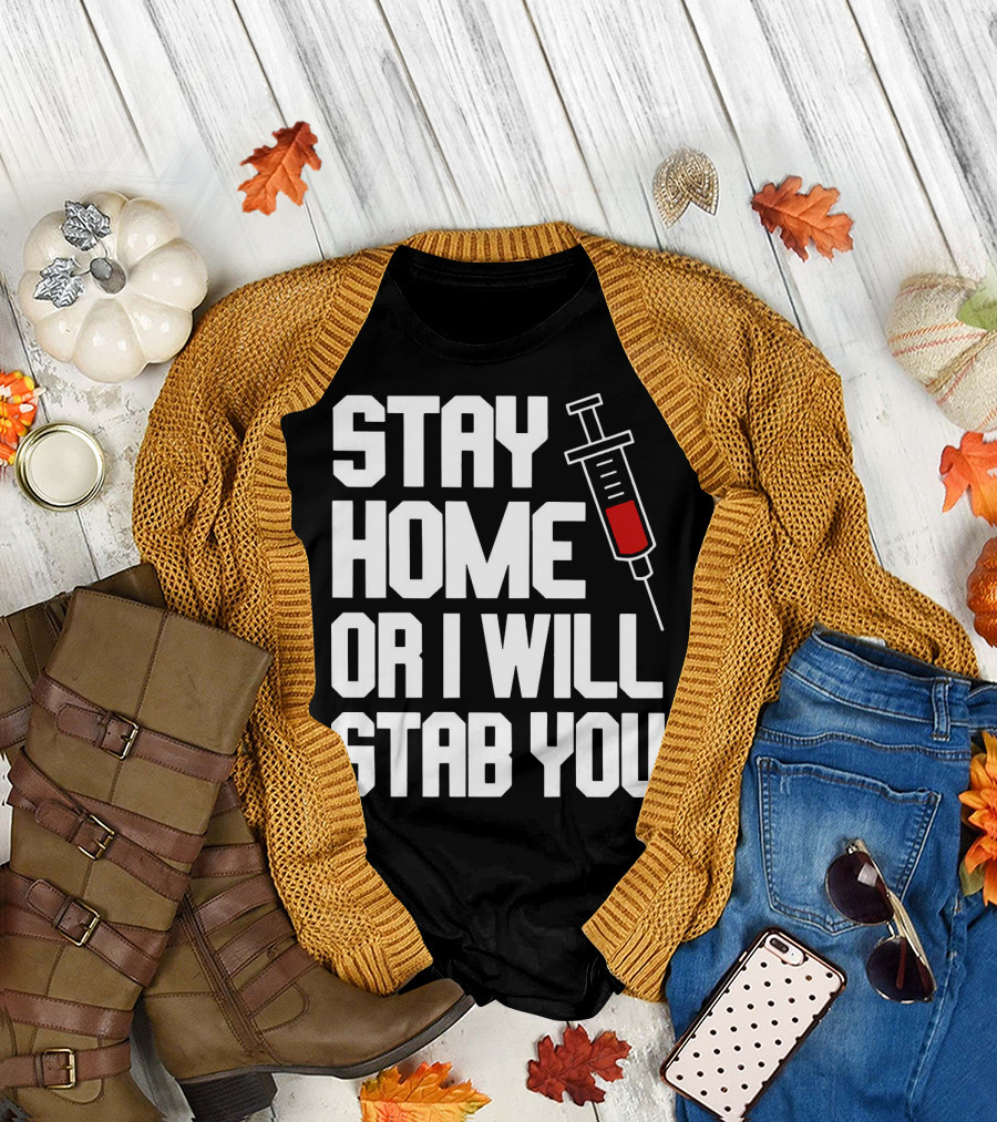 Stay Home or I Will Stab You Syringe Warning T-Shirt