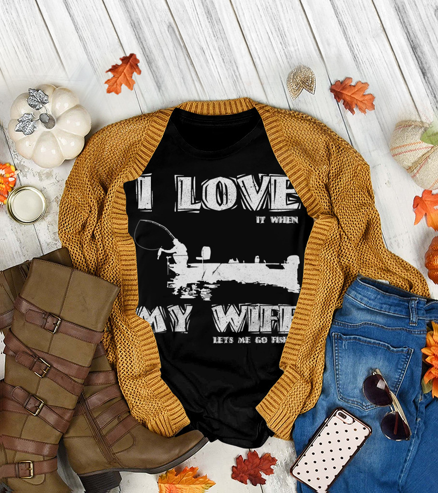 I Love It When My Wife Lets Me Go Fishing Funny 229 Boat Angler T-Shirt