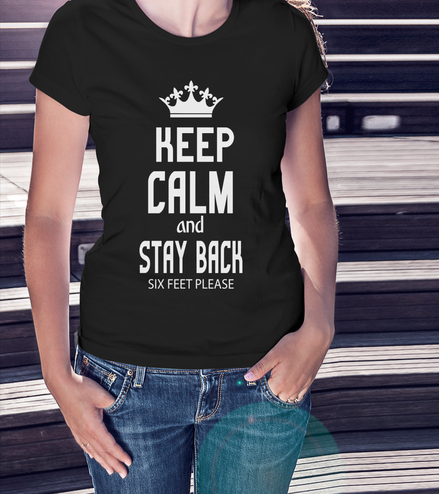 Keep Calm And Stay Back Six Feet Please Crown T-Shirt