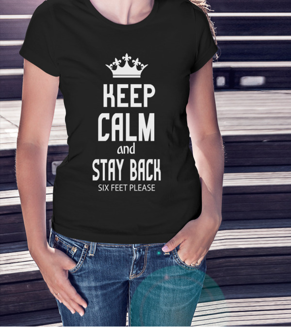 Keep Calm And Stay Back Six Feet Please Crown T-Shirt