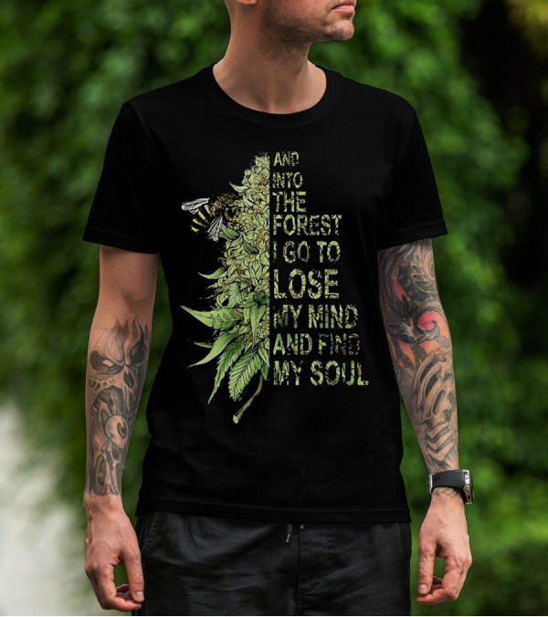 Bee Cannabis Into The Forest I Go To Lose My Mind And Find My Soul T-Shirt