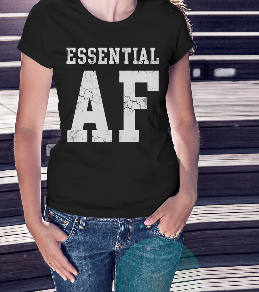 Essential AF Workers Essential AF T-Shirt