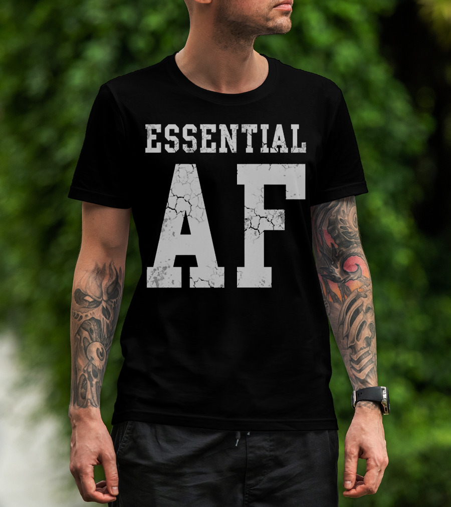 Essential AF Workers Essential AF T-Shirt