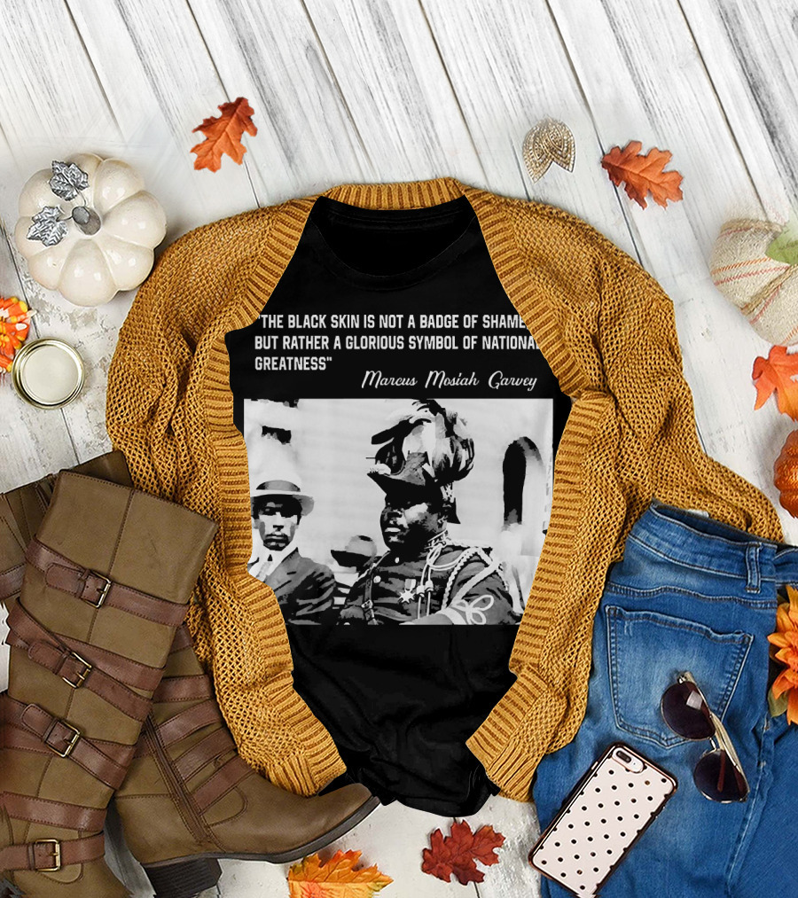 The Black Skin Is Not a Badge of Shame Marcus Garvey T-Shirt
