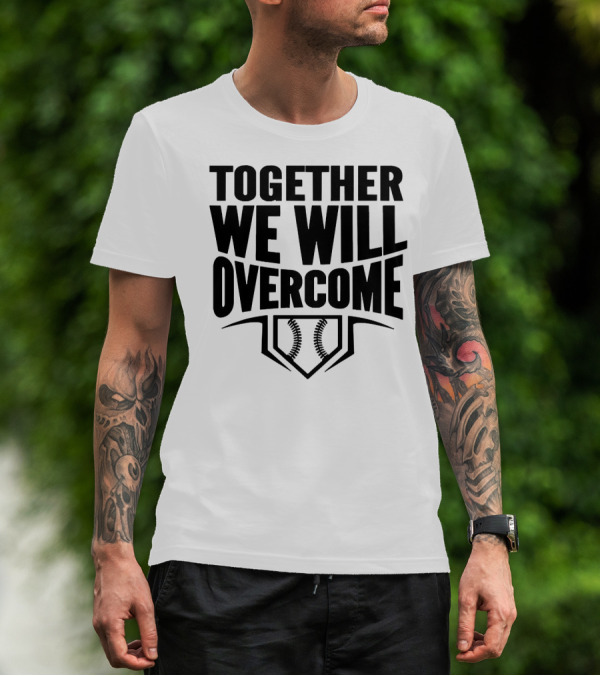 Together We Will Overcome Baseball Home Plate Motivation T-Shirt