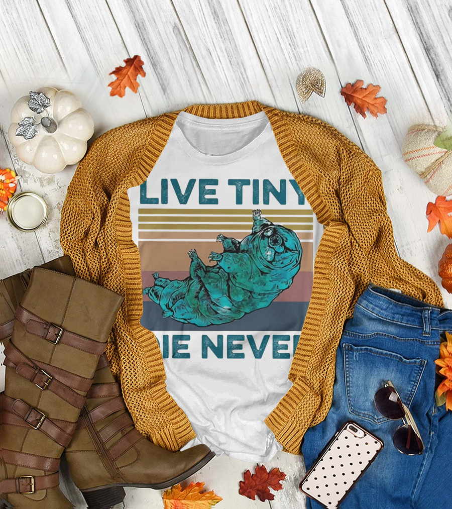 Live Tiny Die Never Tardigrade T-Shirt