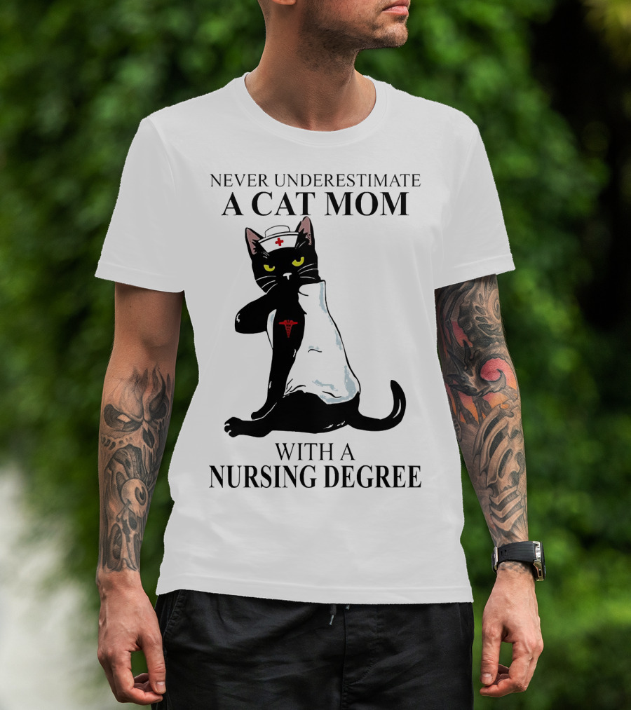 Never Underestimate A Cat Mom With A Nursing Degree T-Shirt