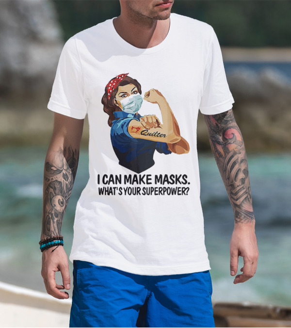 I Can Make Masks Quilter Strong Woman Tattoos What's Your Superpower T-Shirt
