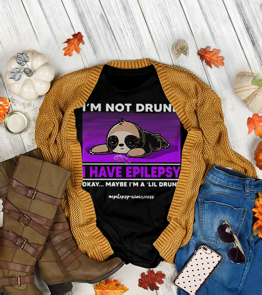 I'm Not Drunk I Have Epilepsy Awareness Okay Maybe I'm a Lil Drunk Sloth T-Shirt