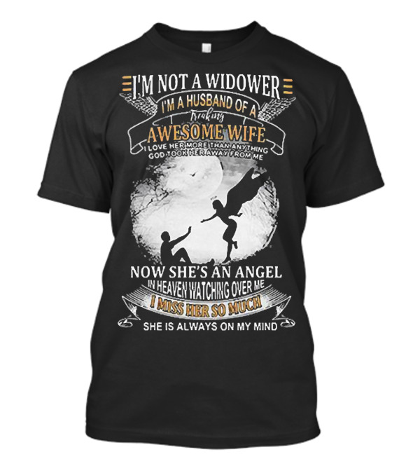 I’m Not A Widower I’m A Husband Of A Freaking Awesome Wife Now She’s An Angel Watching Over Me I Miss Her So Much T-Shirt
