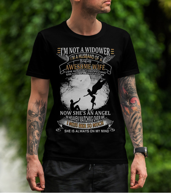 I’m Not A Widower I’m A Husband Of A Freaking Awesome Wife Now She’s An Angel Watching Over Me I Miss Her So Much T-Shirt