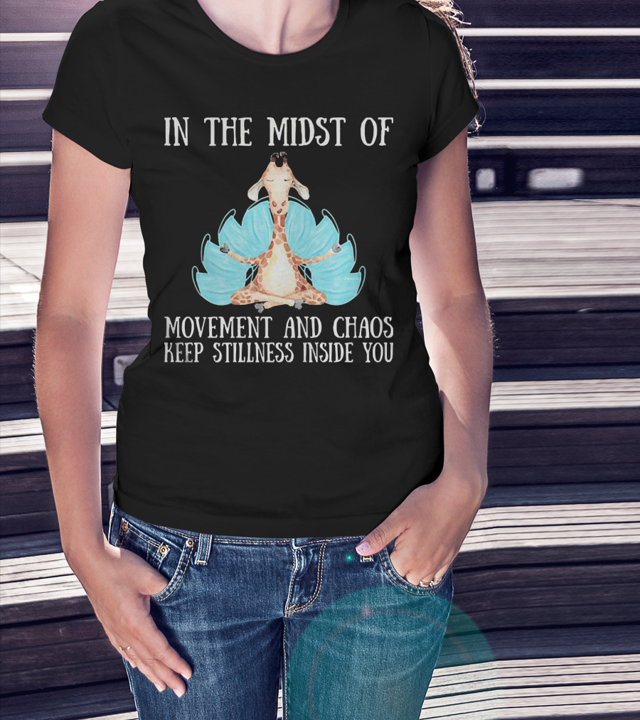 In The Midst Of Movement And Chaos Keep Stillness Inside You Giraffe Meditation T-Shirt