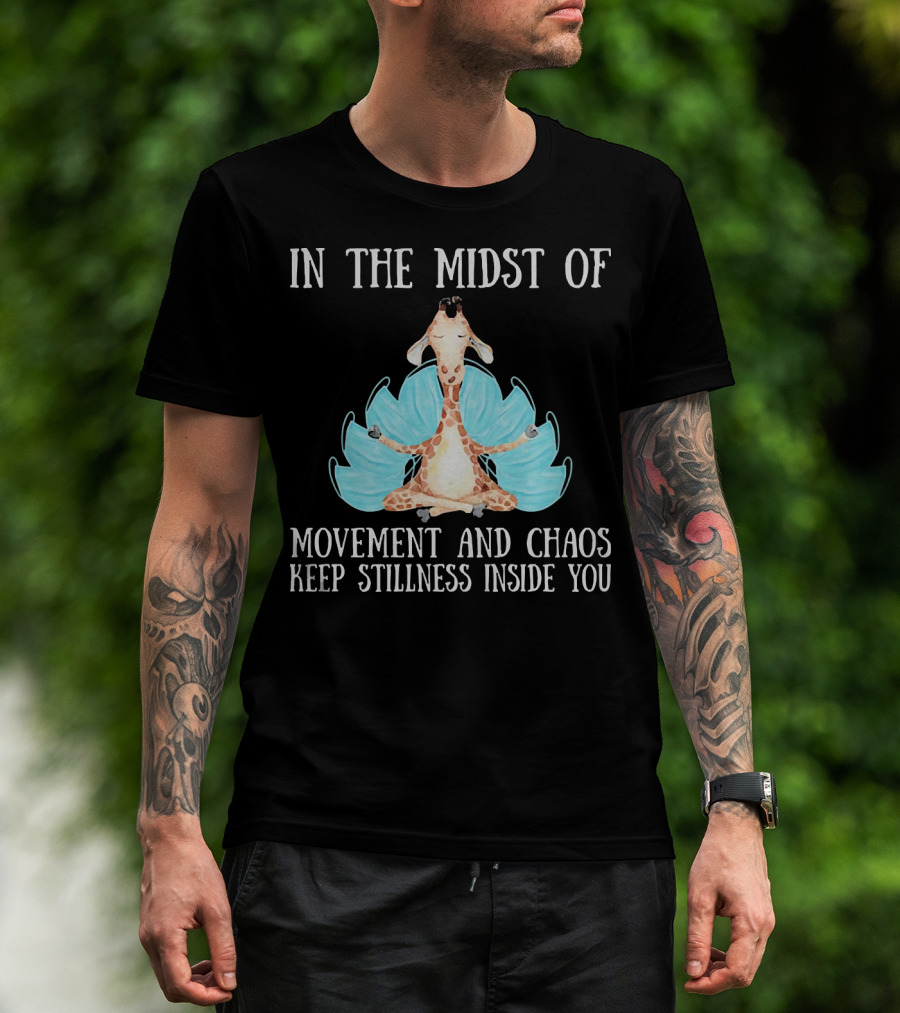 In The Midst Of Movement And Chaos Keep Stillness Inside You Giraffe Meditation T-Shirt