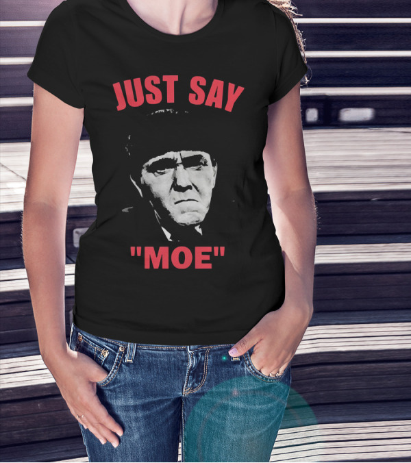 JUST SAY MOE - Moe Howard T-Shirt