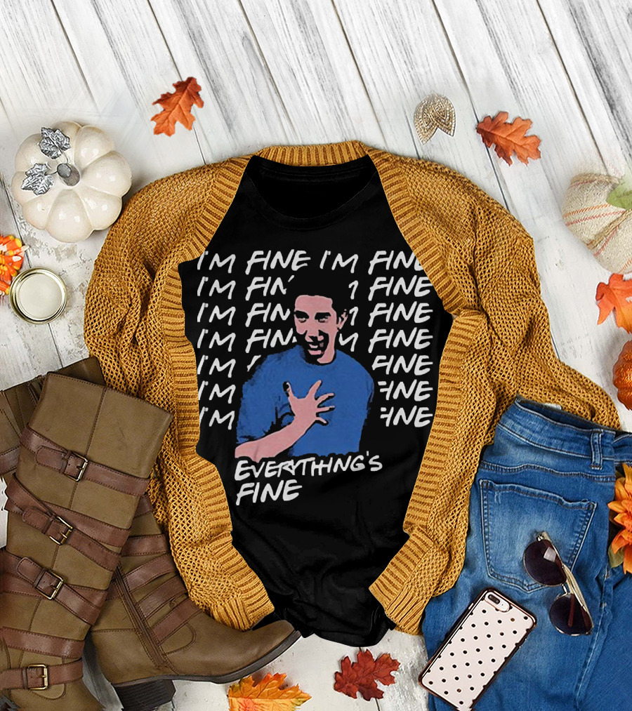 Ross Geller I'm Fine I'm Fine Everything's Fine Meme T-Shirt