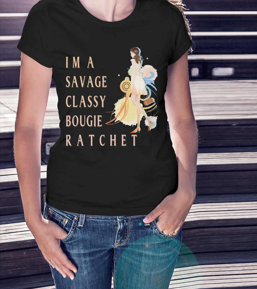 I'm A Savage Classy Bougie Ratchet T-Shirt