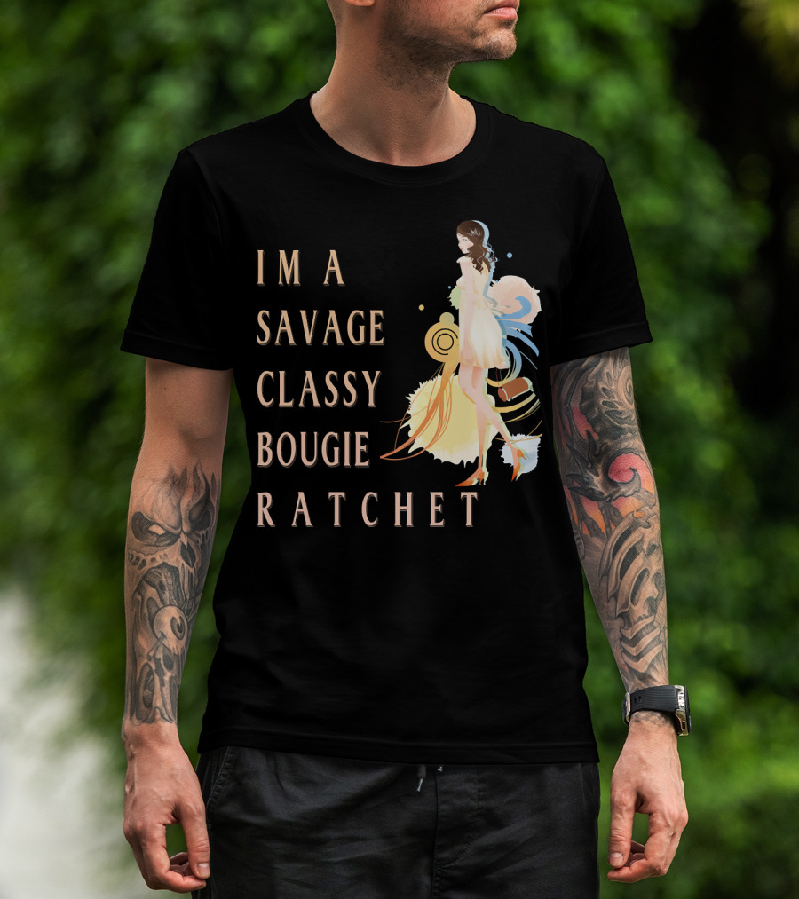 I'm A Savage Classy Bougie Ratchet T-Shirt
