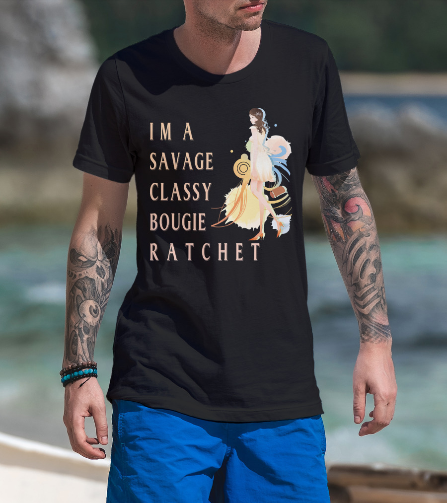 I'm A Savage Classy Bougie Ratchet T-Shirt
