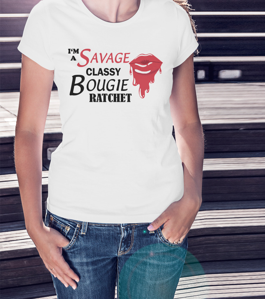 I'm A Savage Classy Bougie Ratchet Lips T-Shirt