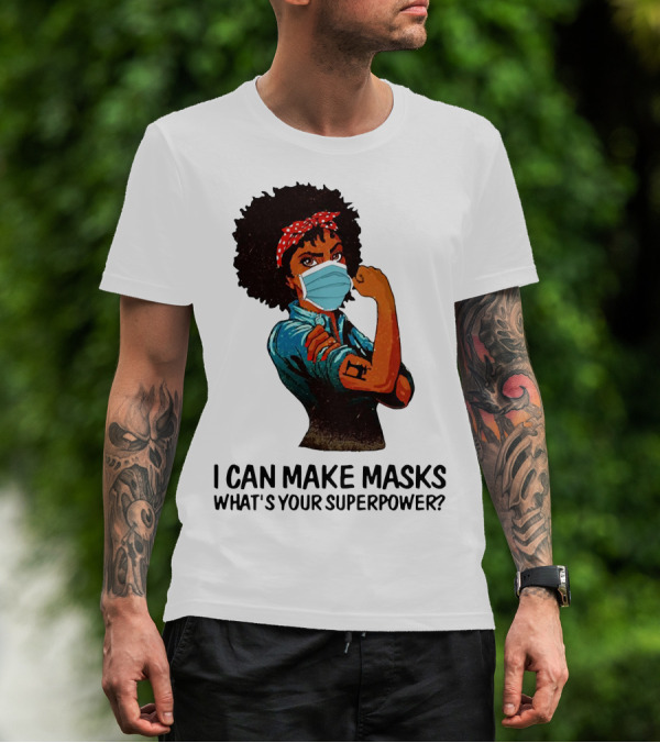 I Can Make Masks What's Your Superpower Black Woman Strong Sewing T-Shirt