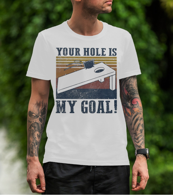 Your Hole Is My Goal Cornhole Vintage T-Shirt
