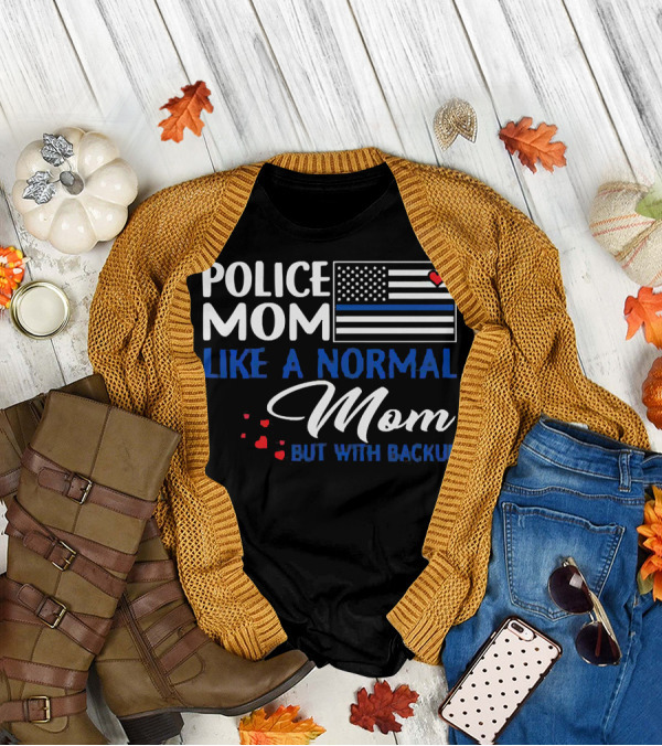 Police Mom Like A Normal Mom But With Backup American Flag Heart T-Shirt
