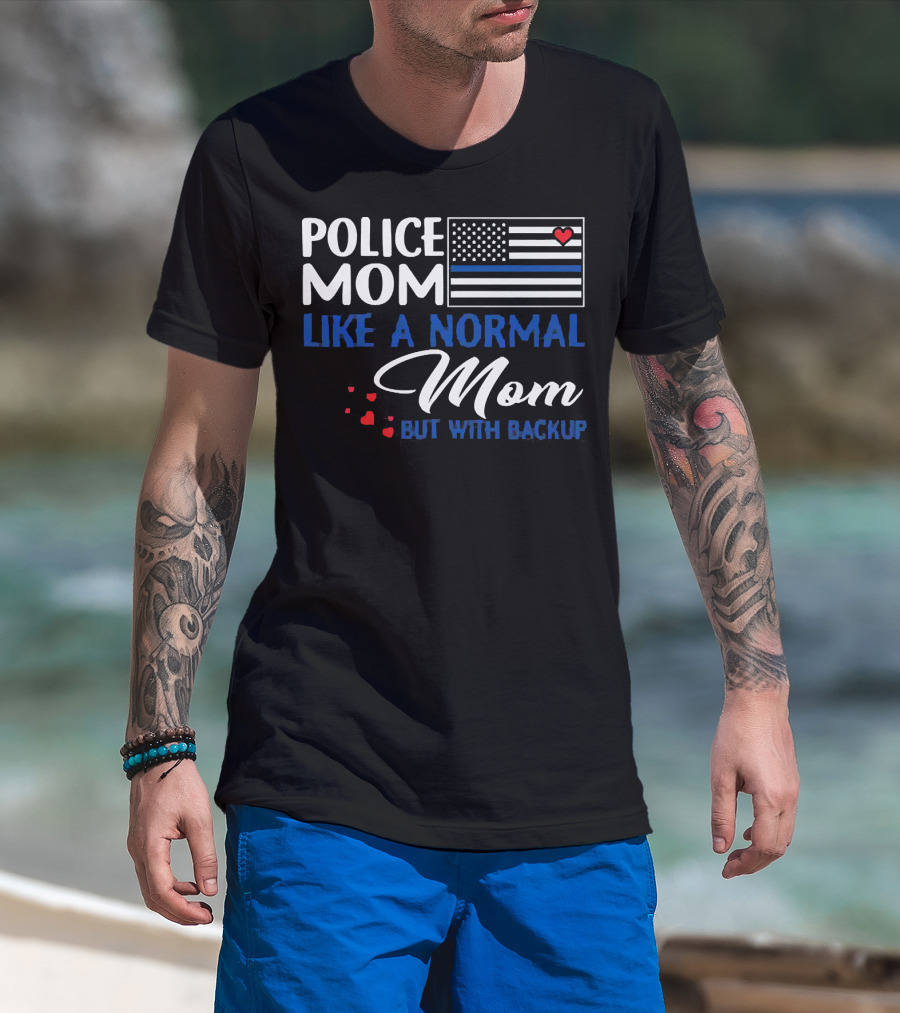 Police Mom Like A Normal Mom But With Backup American Flag Heart T-Shirt