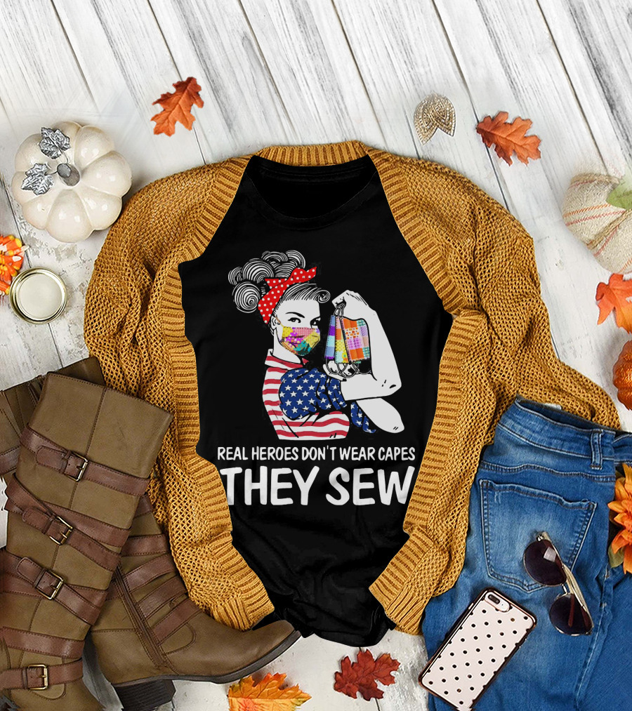Real Heroes Don't Wear Capes They Sew American Flag Rosie Patchwork Mask T-Shirt