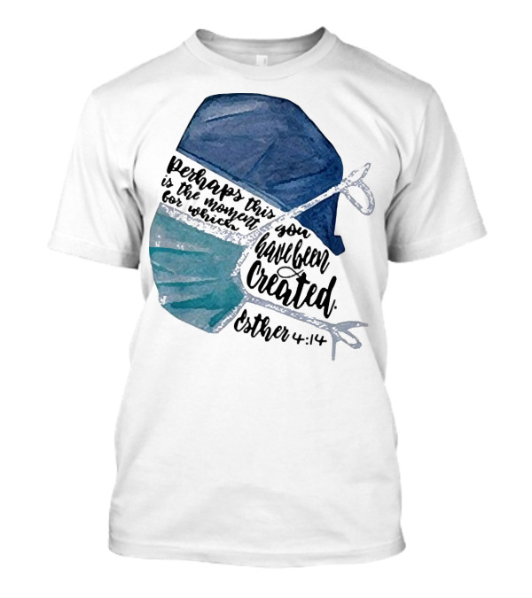 Nurse Perhaps This Is The Moment For Which You Have Been Created Esther 4:14 T-Shirt