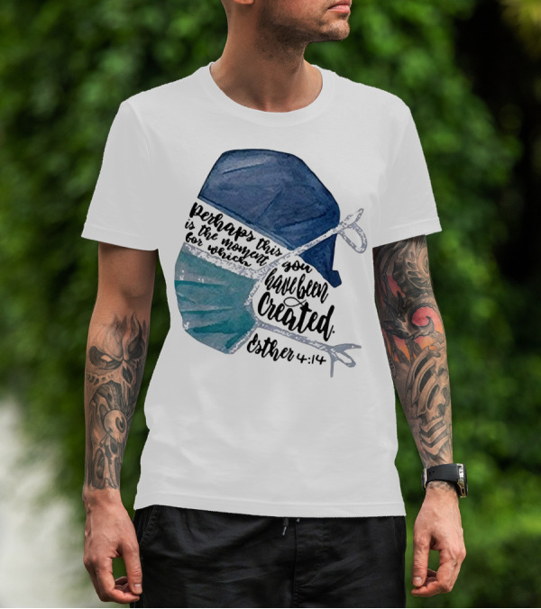 Nurse Perhaps This Is The Moment For Which You Have Been Created Esther 4:14 T-Shirt