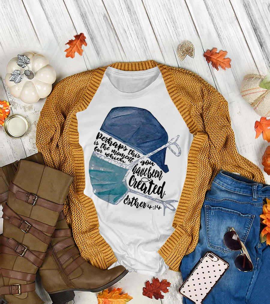 Nurse Perhaps This Is the Moment for Which You Have Been Created Esther 4:14 T-Shirt