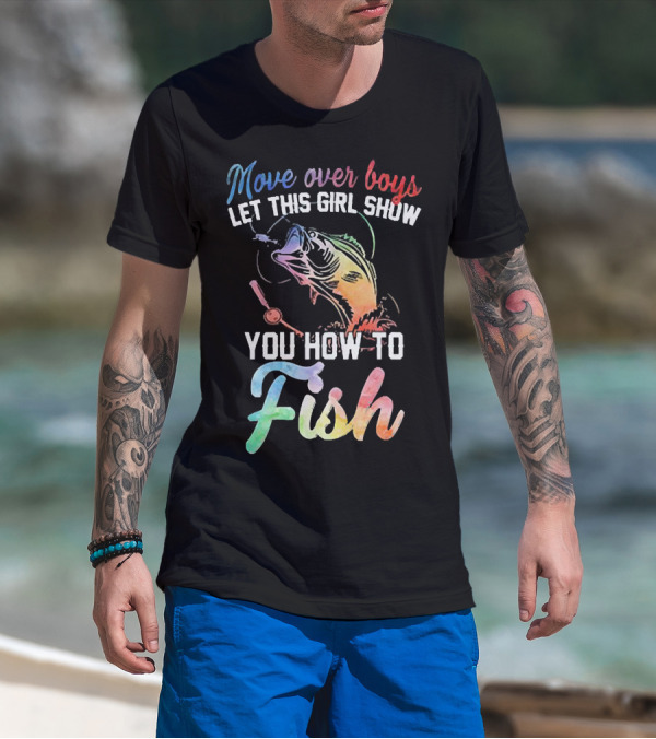 Move Over Boys Let This Girl Show You How To Fish Rainbow Fish T-Shirt