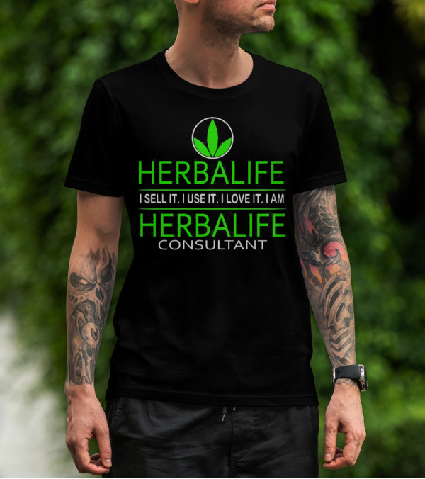HERBALIFE I Sell It I Use It I Love It I Am HERBALIFE Consultant T-Shirt