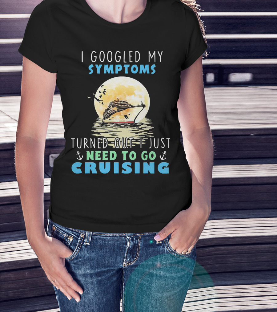 I Googled My Symptoms Need To Go Cruising Ocean Sunset Ship Anchors T-Shirt