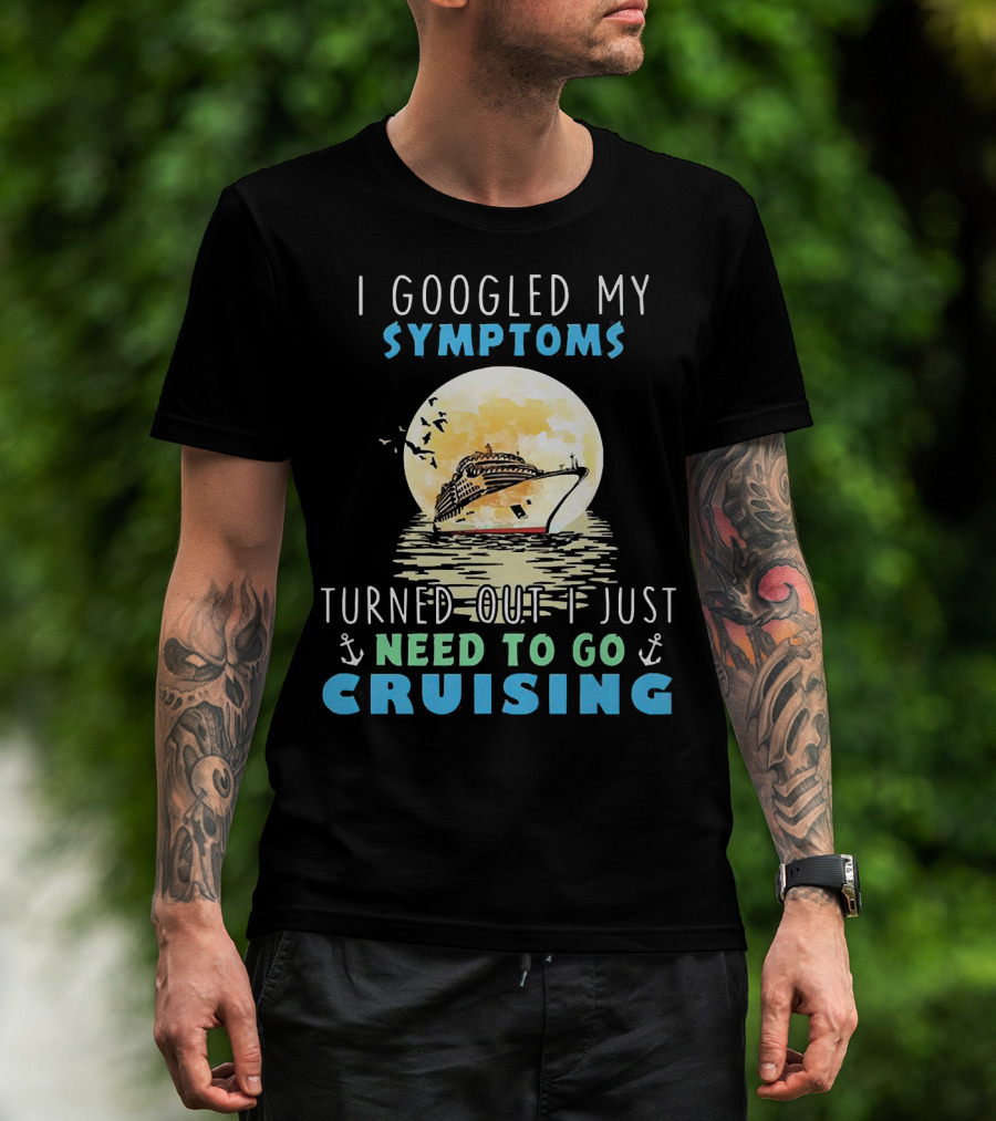 I Googled My Symptoms Need To Go Cruising Ocean Sunset Ship Anchors T-Shirt