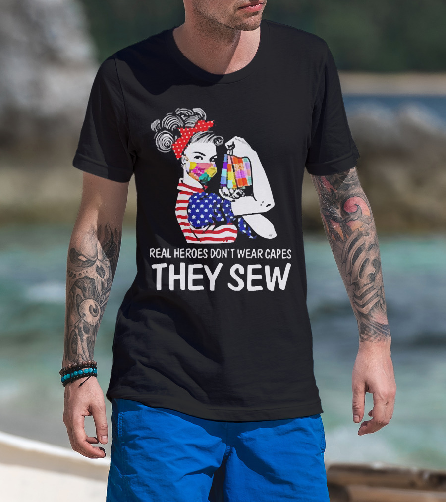 Real Heroes Don’t Wear Capes Strong Girl They Sew T-Shirt