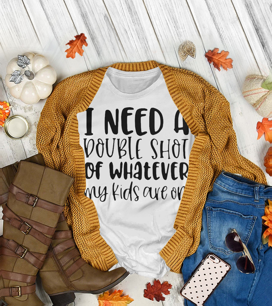 I Need A Double Shot Of Whatever My Kids Are On Bold Whimsical Typography T-Shirt