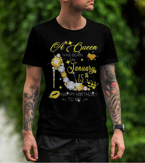 A Queen Was Born On January 15th High Heels Happy Birthday To Me T-Shirt