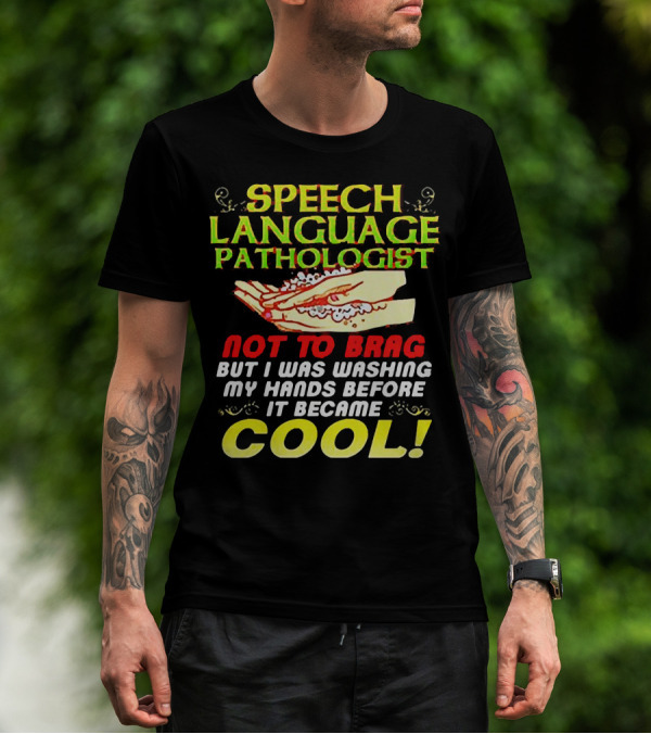 Speech Language Pathologist Not To Brag But I Was Washing My Hands Before It Became Cool T-Shirt