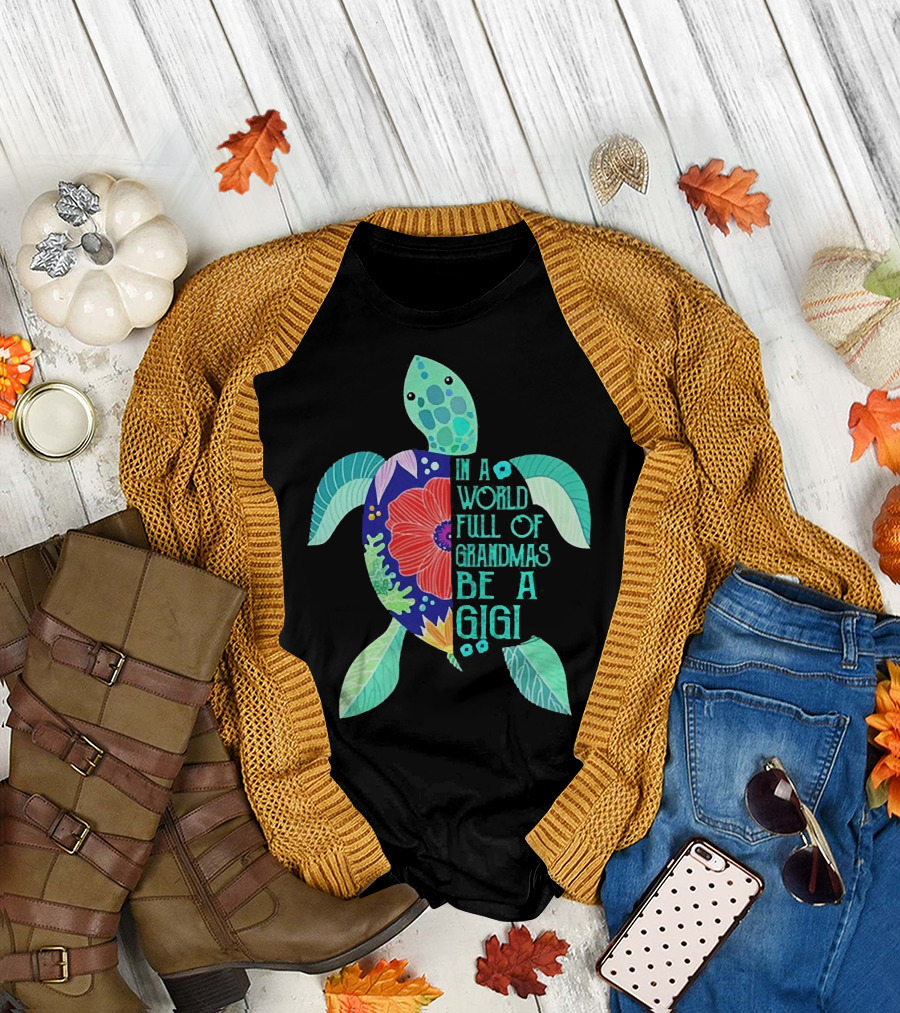 In a World Full of Grandmas Be a Gigi Turtle Flower T-Shirt