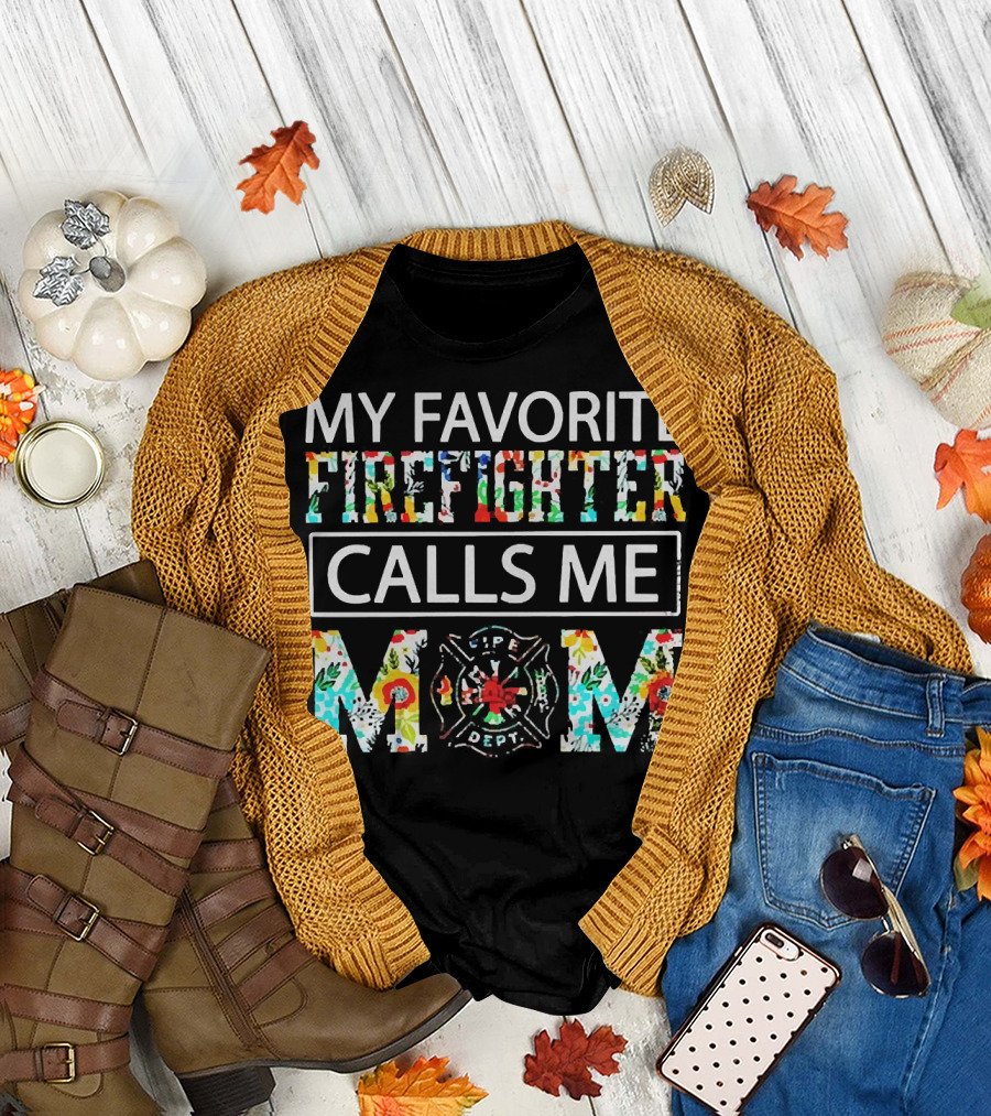 My Favorite Firefighter Calls Me Mom Flowers Life Dept T-Shirt
