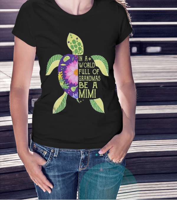 In A World Full Of Grandmas Be A Mimi Sea Turtle Floral Print T-Shirt