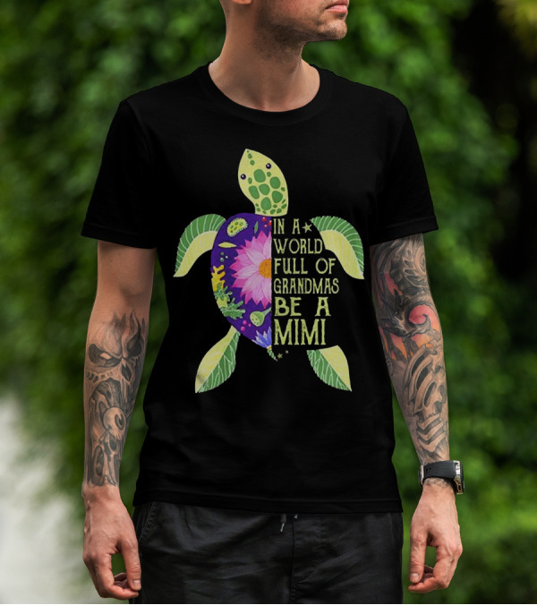 In A World Full Of Grandmas Be A Mimi Sea Turtle Floral Print T-Shirt