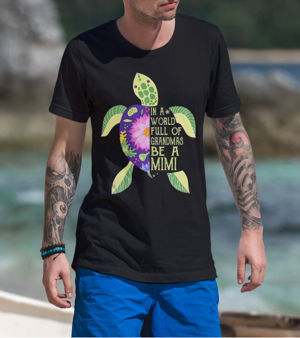 In A World Full Of Grandmas Be A Mimi Sea Turtle Floral Print T-Shirt