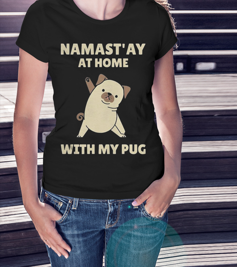 Namast'ay At Home With My Pug T-Shirt