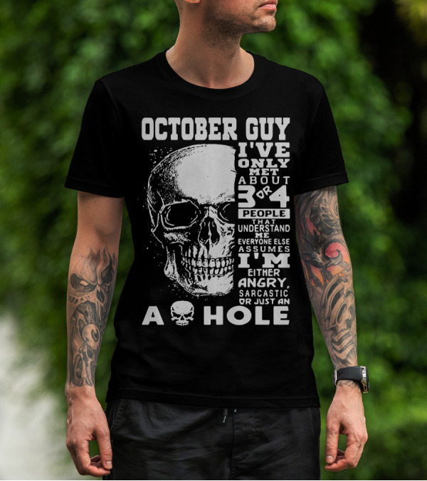 October Guy I've Only Met About 3 Or 4 People That Understand Me Everyone Else Assumes I'm Either Angry Sarcastic Or Just An A Hole Skull T-Shirt